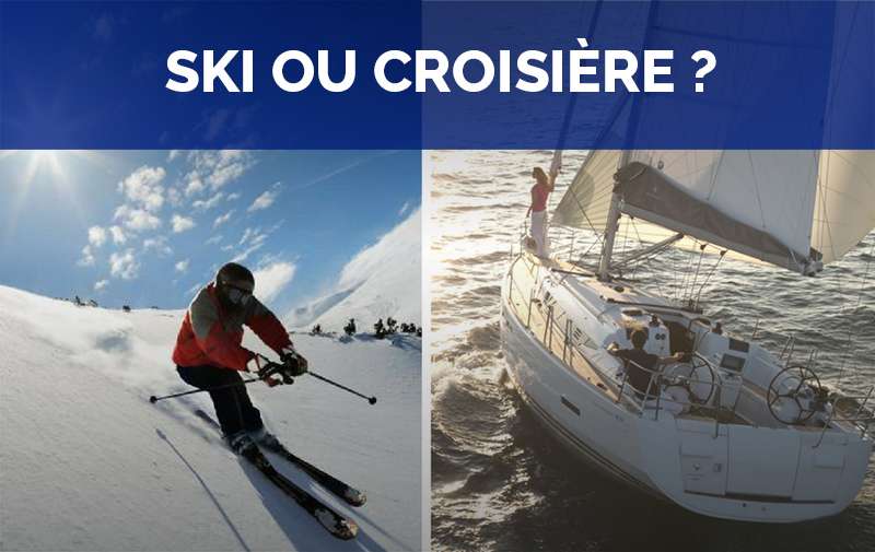 SKI ou CROISIÈRE : question d'envie, pas de budget !